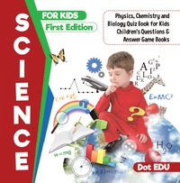 صورة الغلاف: Science for Kids First Edition | Physics, Chemistry and Biology Quiz Book for Kids | Children's Questions & Answer Game Books 9781541916852