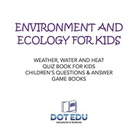 Titelbild: Environment and Ecology for Kids | Weather, Water and Heat Quiz Book for Kids | Children's Questions & Answer Game Books 9781541916890