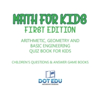 Cover image: Math for Kids First Edition | Arithmetic, Geometry and Basic Engineering Quiz Book for Kids | Children's Questions & Answer Game Books 9781541916920