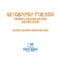 صورة الغلاف: Geography for Kids | Continents, Places and Our Planet Quiz Book for Kids | Children's Questions & Answer Game Books 9781541916951