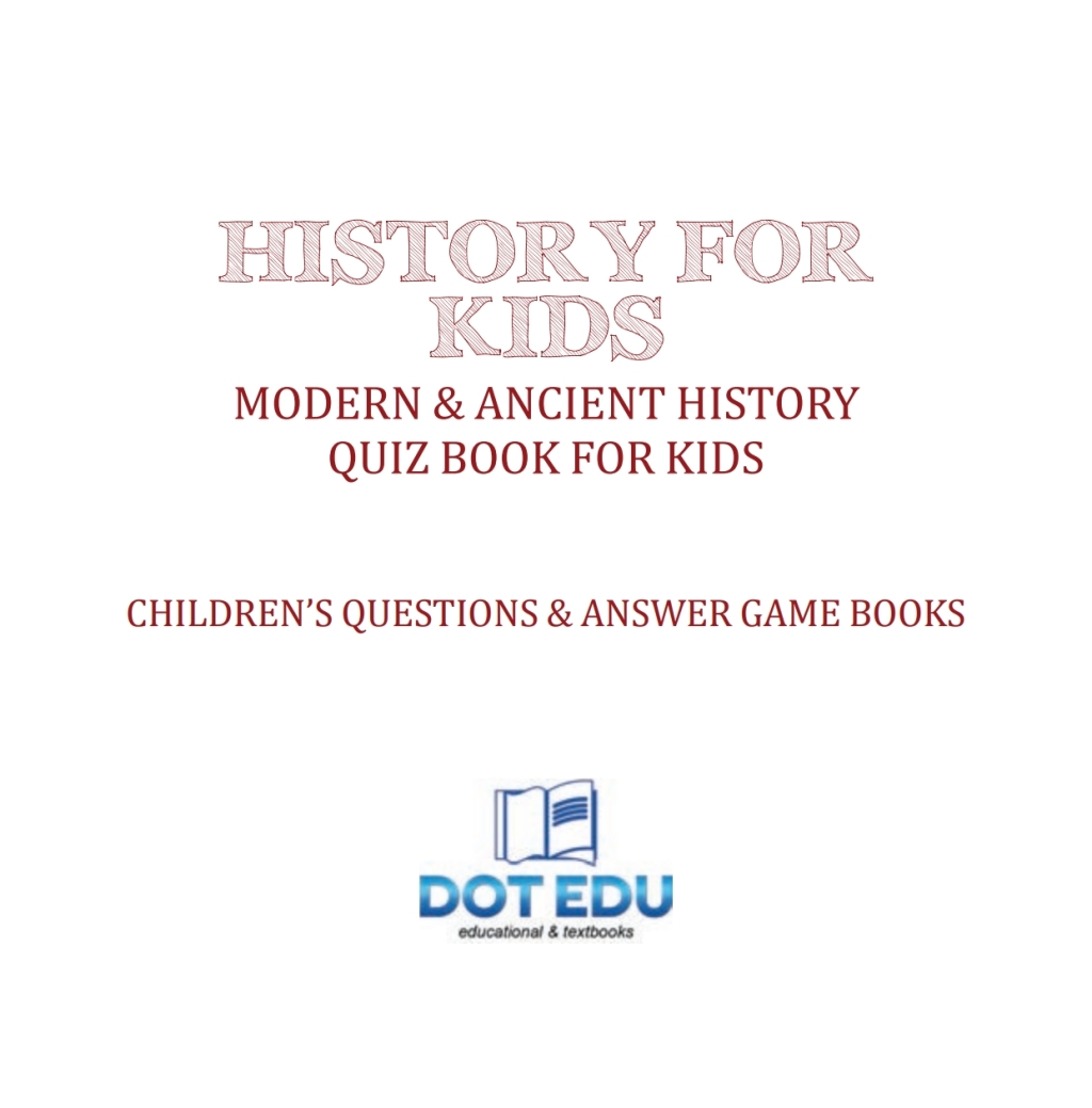 History for Kids | Modern & Ancient History Quiz Book for Kids | Children’s Questions & Answer Game Books