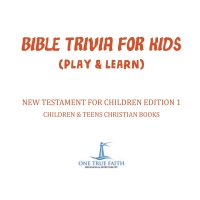 Cover image: Bible Trivia for Kids (Play & Learn) | New Testament for Children Edition 1 | Children & Teens Christian Books 9781541917033