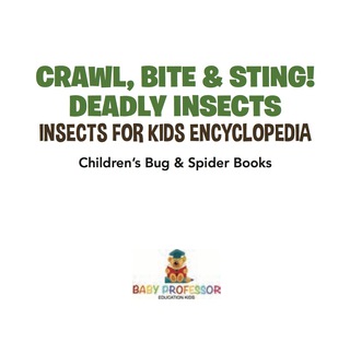 Cover image: Crawl, Bite & Sting! Deadly Insects | Insects for Kids Encyclopedia | Children's Bug & Spider Books 9781541917163