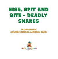 Imagen de portada: Hiss, Spit and Bite - Deadly Snakes | Snakes for Kids | Children's Reptile & Amphibian Books 9781541917200