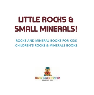 Cover image: Little Rocks & Small Minerals! | Rocks And Mineral Books for Kids | Children's Rocks & Minerals Books 9781541917224