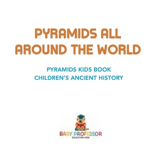 صورة الغلاف: Pyramids All Around the World | Pyramids Kids Book | Children's Ancient History 9781541917255