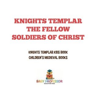 Cover image: Knights Templar the Fellow-Soldiers of Christ | Knights Templar Kids Book | Children's Medieval Books 9781541917262