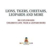 表紙画像: Lions, Tigers, Cheetahs, Leopards and More | Big Cats for Kids | Children's Lion, Tiger & Leopard Books 9781541917279