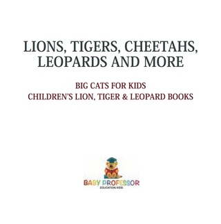 Cover image: Lions, Tigers, Cheetahs, Leopards and More | Big Cats for Kids | Children's Lion, Tiger & Leopard Books 9781541917279