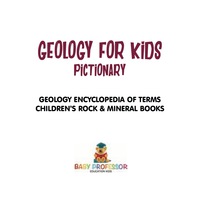 صورة الغلاف: Geology For Kids - Pictionary | Geology Encyclopedia Of Terms | Children's Rock & Mineral Books 9781541917323
