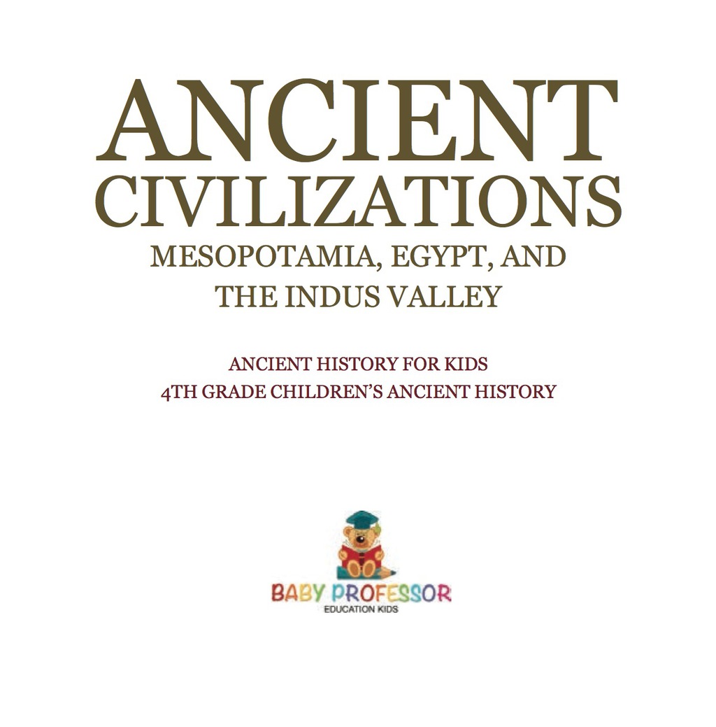 Ancient Civilizations – Mesopotamia, Egypt, and the Indus Valley | Ancient History for Kids | 4th Grade Children’s Ancient History