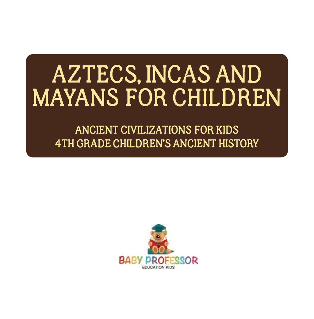 Aztecs, Incas, and Mayans for Children | Ancient Civilizations for Kids | 4th Grade Children’s Ancient History