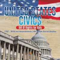 صورة الغلاف: United States Civics - Bill Of Rights for Kids | 1787 - 2016 incl Amendments | 4th Grade Social Studies 9781541917514