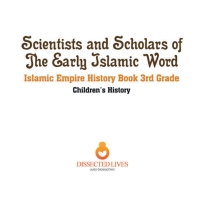 Omslagafbeelding: Scientists and Scholars of the Early Islamic World - Islamic Empire History Book 3rd Grade | Children's History 9781541917545