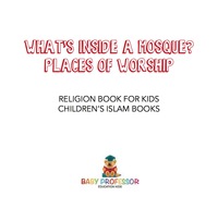 صورة الغلاف: What's Inside a Mosque? Places of Worship - Religion Book for Kids | Children's Islam Books 9781541917569