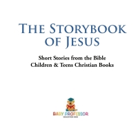Titelbild: The Storybook of Jesus - Short Stories from the Bible | Children & Teens Christian Books 9781541917590