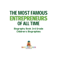 表紙画像: The Most Famous Entrepreneurs of All Time - Biography Book 3rd Grade | Children's Biographies 9781541917620