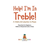Omslagafbeelding: Help! I'm In Treble! A Child's Introduction to Music - Music Book for Beginners | Children's Musical Instruction & Study 9781541917699