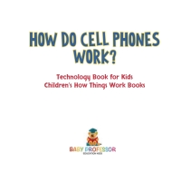 Omslagafbeelding: How Do Cell Phones Work? Technology Book for Kids | Children's How Things Work Books 9781541917750