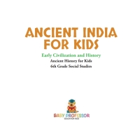 صورة الغلاف: Ancient India for Kids - Early Civilization and History | Ancient History for Kids | 6th Grade Social Studies 9781541917804