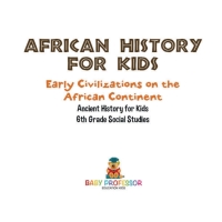 表紙画像: African History for Kids - Early Civilizations on the African Continent | Ancient History for Kids | 6th Grade Social Studies 9781541917842
