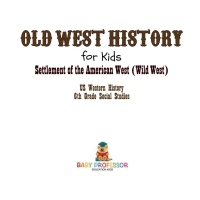 表紙画像: Old West History for Kids - Settlement of the American West (Wild West) | US Western History | 6th Grade Social Studies 9781541917859