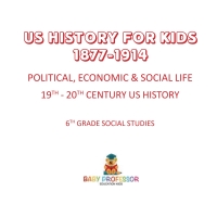 表紙画像: US History for Kids 1877-1914 - Political, Economic & Social Life | 19th - 20th Century US History | 6th Grade Social Studies 9781541917897