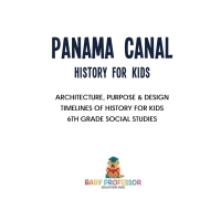 Omslagafbeelding: Panama Canal History for Kids - Architecture, Purpose & Design | Timelines of History for Kids | 6th Grade Social Studies 9781541917910