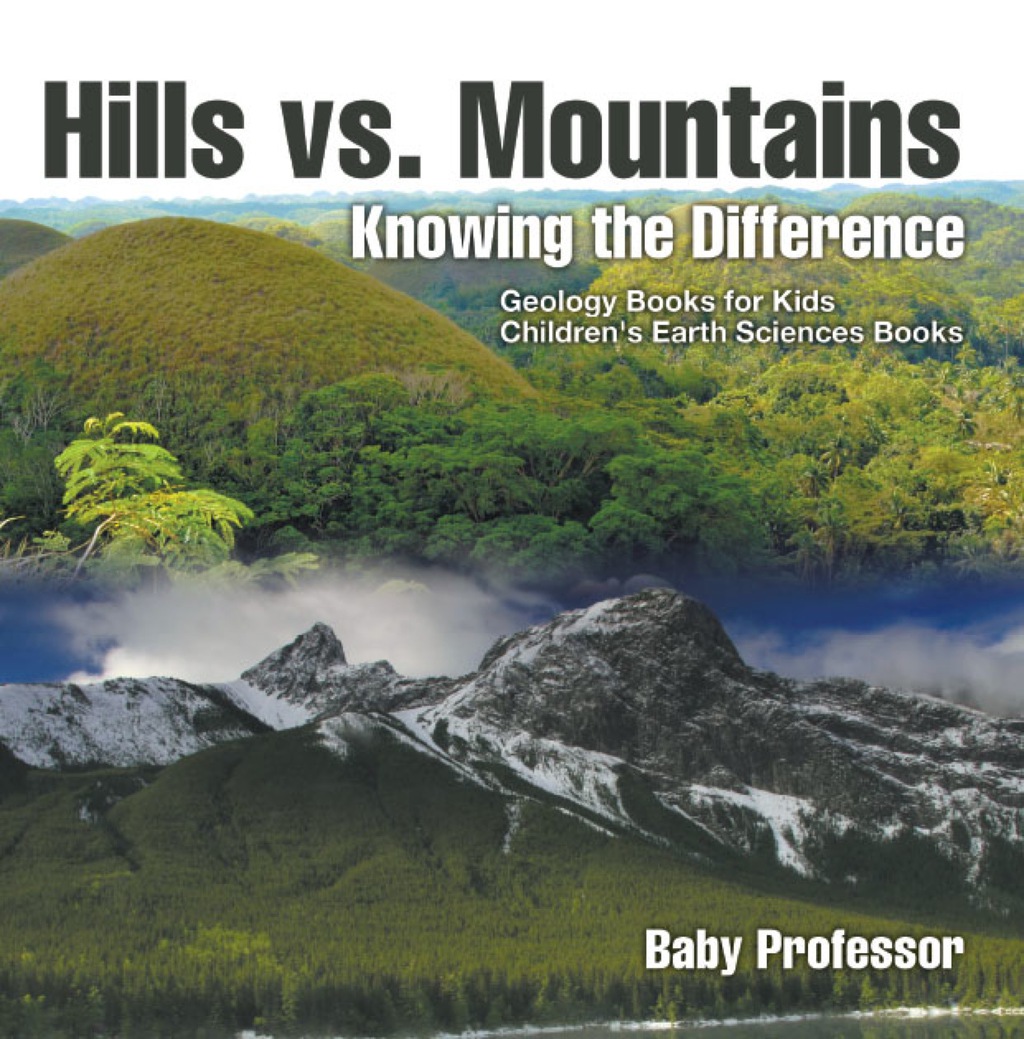 Hills vs. Mountains : Knowing the Difference – Geology Books for Kids | Children’s Earth Sciences Books