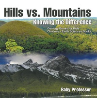 Imagen de portada: Hills vs. Mountains : Knowing the Difference - Geology Books for Kids | Children's Earth Sciences Books 9781541938168