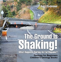 Titelbild: The Ground Is Shaking! What Happens During An Earthquake? Geology for Beginners| Children's Geology Books 9781541938205
