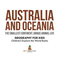 Omslagafbeelding: Australia and Oceania : The Smallest Continent, Unique Animal Life - Geography for Kids | Children's Explore the World Books 9781541938304