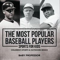 Omslagafbeelding: The Most Popular Baseball Players - Sports for Kids | Children's Sports & Outdoors Books 9781541938366