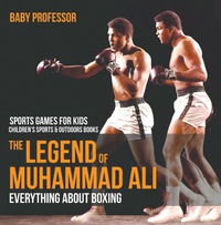 Omslagafbeelding: The Legend of Muhammad Ali : Everything about Boxing - Sports Games for Kids | Children's Sports & Outdoors Books 9781541938397