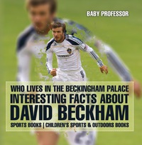 Imagen de portada: Who Lives In The Beckingham Palace? Interesting Facts about David Beckham - Sports Books | Children's Sports & Outdoors Books 9781541938403