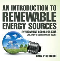 Imagen de portada: An Introduction to Renewable Energy Sources : Environment Books for Kids | Children's Environment Books 9781541938441