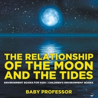 Omslagafbeelding: The Relationship of the Moon and the Tides - Environment Books for Kids | Children's Environment Books 9781541938519