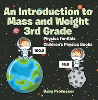 Titelbild: An Introduction to Mass and Weight 3rd Grade : Physics for Kids | Children's Physics Books 9781541938533