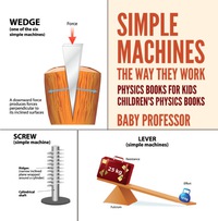 Titelbild: Simple Machines : The Way They Work - Physics Books for Kids | Children's Physics Books 9781541938557