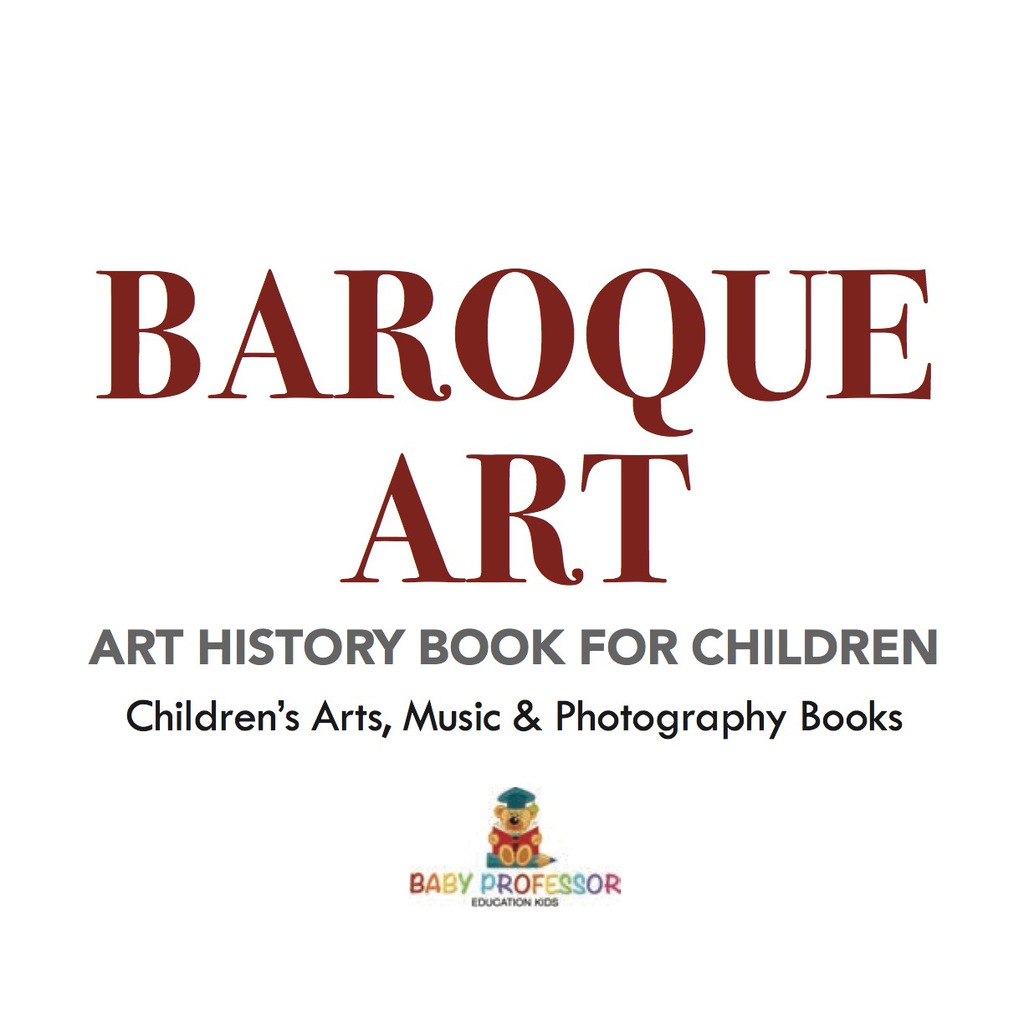 Baroque Art – Art History Book for Children | Children’s Arts, Music & Photography Books