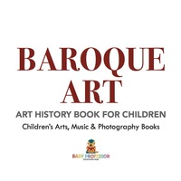 صورة الغلاف: Baroque Art - Art History Book for Children | Children's Arts, Music & Photography Books 9781541938670
