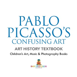 Cover image: Pablo Picasso's Confusing Art - Art History Textbook | Children's Art, Music & Photography Books 9781541938687