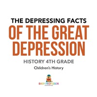 Imagen de portada: The Depressing Facts of the Great Depression - History 4th Grade | Children's History 9781541938694