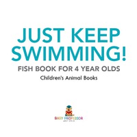 表紙画像: Just Keep Swimming! Fish Book for 4 Year Olds | Children's Animal Books 9781541938816