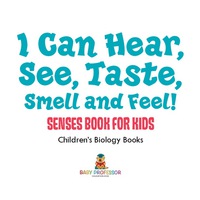 表紙画像: I Can Hear, See, Taste, Smell and Feel! Senses Book for Kids | Children's Biology Books 9781541938847