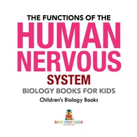 صورة الغلاف: The Functions of the Human Nervous System - Biology Books for Kids | Children's Biology Books 9781541938861