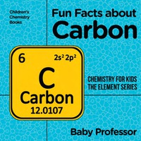 表紙画像: Fun Facts about Carbon : Chemistry for Kids The Element Series | Children's Chemistry Books 9781541939868