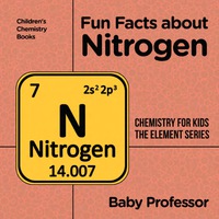 صورة الغلاف: Fun Facts about Nitrogen : Chemistry for Kids The Element Series | Children's Chemistry Books 9781541939882