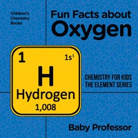 Imagen de portada: Fun Facts about Oxygen : Chemistry for Kids The Element Series | Children's Chemistry Books 9781541939899