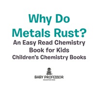 صورة الغلاف: Why Do Metals Rust? An Easy Read Chemistry Book for Kids | Children's Chemistry Books 9781541939912